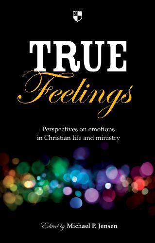 True Feelings: Perspectives on Emotions in Christian Life and Ministry (Paperback)