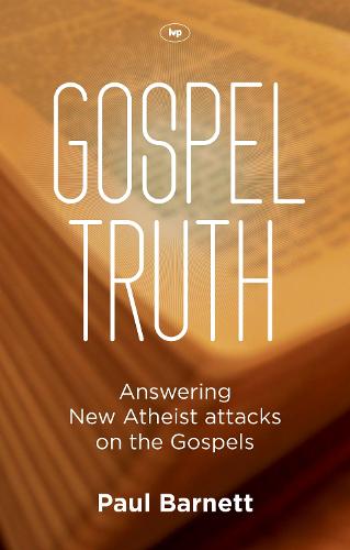 Gospel Truth: Answering New Atheist Attacks on the Gospels (Paperback)