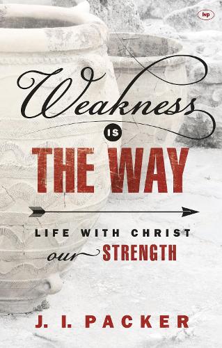 Weakness is the Way: Life with Christ Our Strength (Paperback)