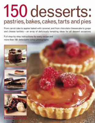 150 Dessert Cakes, Pies, Tarts and Bakes: From Carrot Cake to Apples Baked with Caramel, and from Chocolate Cheesecakes to Grape and Cheese Tartlets - An Array of Over 150 Deliciously Tempting Ideas for All Dessert Occasions (Paperback)