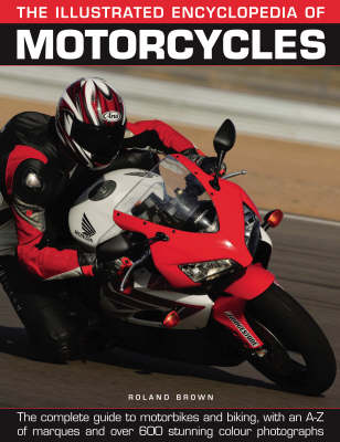 The Illustrated Encyclopedia of Motorcycles: The Complete Guide to Motorbikes and Biking, with an A-Z of Marques and Over 600 Stunning Colour Photographs (Paperback)