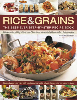 Rice and Grains: The Best-ever Step-by-step Recipe Book - 80 Sensational High-fibre Low-GI Recipes Shown in 360 Colourful Photographs (Paperback)