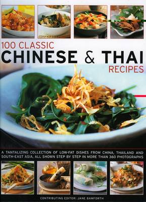 100 Classic Chinese and Thai Recipes: A Collection of Low-fat, Full-flavour Dishes from South-East Asia, All Shown Step-by-step in More Than 380 Vibrant and Tempting Photographs (Paperback)