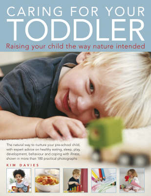 Caring for Your Toddler: Raising Your Child the Way Nature Intended - The Natural Way to Nuture Your Pre-school Child, with Expert Advice on Healthy Eating, Sleep, Play, Development, Behaviour and Coping with Illness, Shown in More Than 180 Practical Colour Photographs (Paperback)