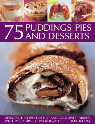 75 Puddings, Pies and Desserts: Delectable Recipes for Hot and Cold Sweet Dishes (Paperback)