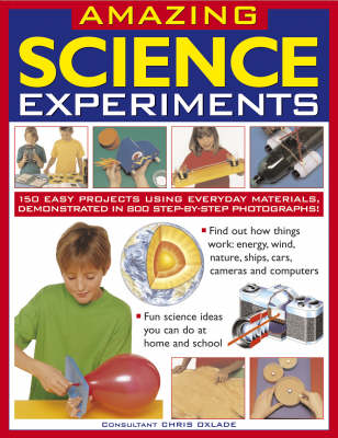 Amazing Science Experiments: 150 Easy Projects Using Everyday Materials, Demonstrated in 800 Step-by-step Photographs! (Paperback)