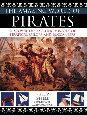 The Amazing World of Pirates: Discover the Exciting History of Piratical Sailors and Buccaneers (Paperback)