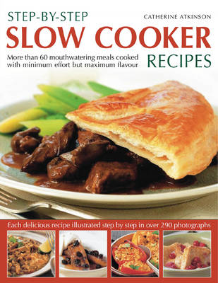 Step-by-step Slow Cooker Recipes: 60 Mouthwatering Meals with Minimum Effort But Maximum Flavour (Paperback)