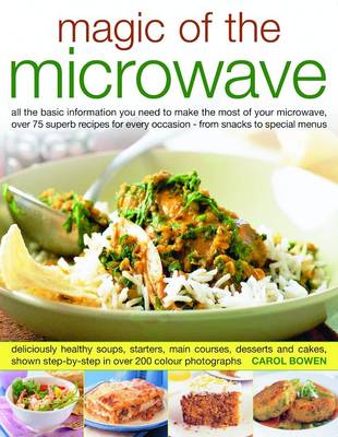 Magic of the Microwave: All the Basic Information You Need to Make the Most of Your Microwave, Over 75 Superb Recipes for Every Occasion - from Snacks to Special Menus (Paperback)
