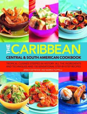 The Caribbean, Central & South American Cookbook: Tropical cuisines steeped in history: all the ingredients and techniques and 150 sensational step-by-step recipes (Paperback)