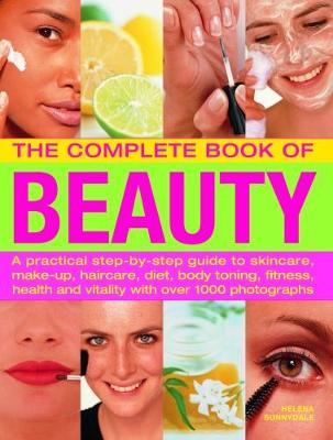 The Beauty, Complete Book of: A practical step-by-step guide to skincare, make-up, haircare, diet, body toning, fitness, health and vitality, with over 1000 photographs (Paperback)
