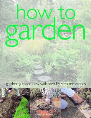 How to Garden: Gardening made easy with step-by-step techniques (Paperback)