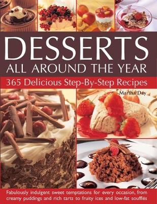 Desserts All Around The Year: 365 delicious step-by-step recipes: fabulously indulgent sweet temptations for every occasion, from creamy puddings and rich tarts to fruity ices and low-fat souffles (Paperback)