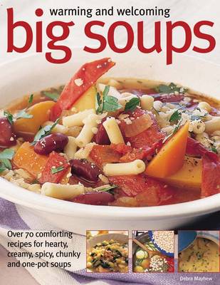 Warming and Welcoming Big Soups: Over 70 Comforting Recipes for Hearty, Creamy, Spicy, Chunky and One-pot Soups (Paperback)