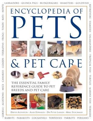 Pets & Pet Care, The Encyclopedia of: The essential family reference guide to pet breeds and pet care (Paperback)