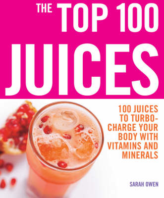 Top 100 Juices: 100 Juices To Turbo Charge Your Body With Vitamins a (Paperback)