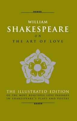 Art of Love: The Most Elequent Love Passages in Shakespear's Plays a (Hardback)