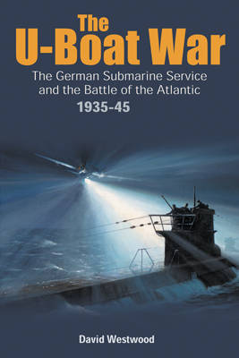 The U-Boat War: The German Submarine Service and the Battle of the Atlantic 1935-1945 (Hardback)