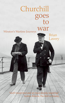 Churchill Goes to War: Winston's Wartime Journeys (Hardback)