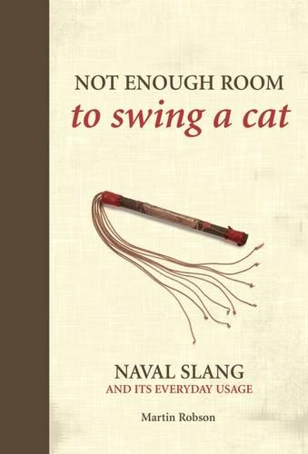 Not Enough Room to Swing a Cat: Naval slang and its everyday usage (Hardback)