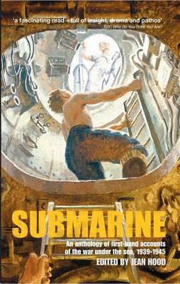 Submarine: An Anthology of Firsthand Accounts of the War Under the Sea, 1939-45 (Paperback)