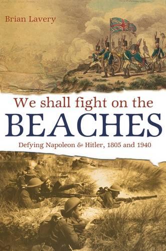 We Shall Fight On The Beaches: Defying Napoleon and Hitler, 1805 and 1940 (Hardback)