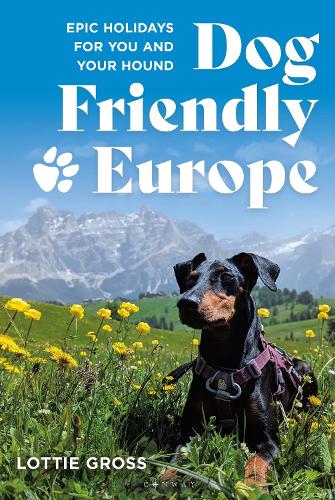 Bloomsbury Publishing Plc Dog-Friendly Europe