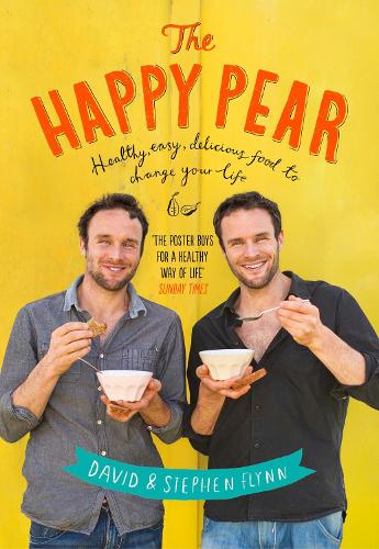 The Happy Pear: Healthy, Easy, Delicious Food to Change Your Life (Hardback)