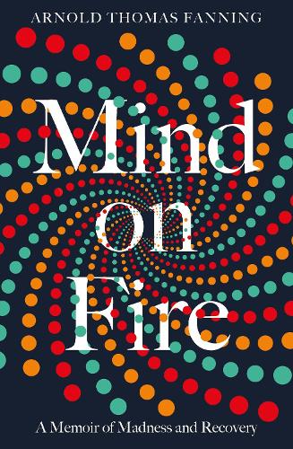 Mind on Fire: A Memoir of Madness and Recovery (Paperback)