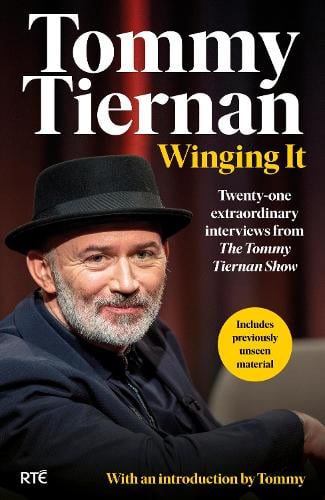Winging It: Twenty-one extraordinary interviews from The Tommy Tiernan Show (Hardback)