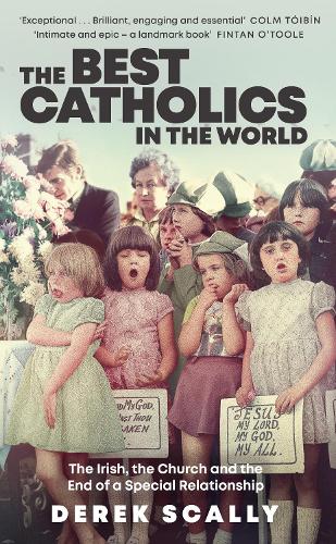 The Best Catholics in the World: The Irish, the Church and the End of a Special Relationship (Paperback)