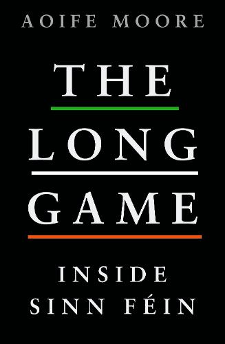 The Long Game: Inside Sinn Féin (Paperback)