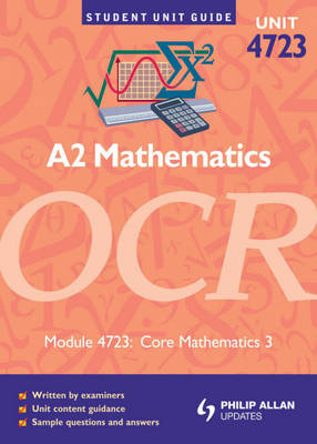 OCR A2 Mathematics: Unit 3, Module 4723: Core Mathematics - Student Unit Guides (Paperback)