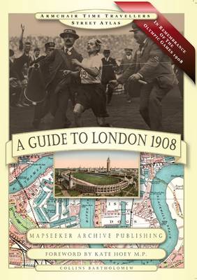 A Guide to London 1908 - in Remembrance of the 1908 Olympic Games - Armchair Time Travellers Street Atlas (Paperback)