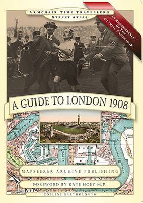 A Guide to London 1908 - In Remembrance of the 1908 Olympic Games - Armchair Time Travellers Street Atlas (Hardback)