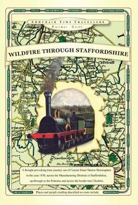 Wildfire Through Staffordshire - Armchair Time Travellers Railway Atlas (Hardback)