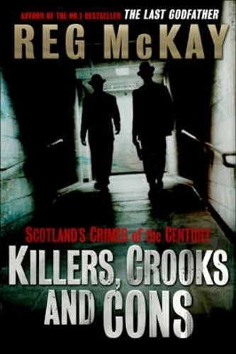 Killers, Crooks and Cons: Scotland's Crimes of the Century (Paperback)