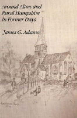 Around Alton and Rural Hampshire in Former Days (Hardback)