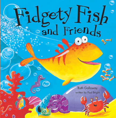 Fidgety Fish and Friends by Paul Bright, Ruth Galloway | Waterstones