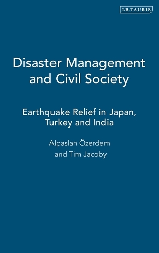 Disaster Management and Civil Society: Earthquake Relief in Japan, Turkey and India - International Library of Postwar Reconstruction and Development v. 1 (Hardback)