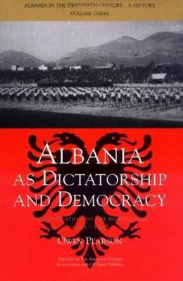 Albania as Dictatorship and Democracy - Albania in the Twentieth Century (Hardback)