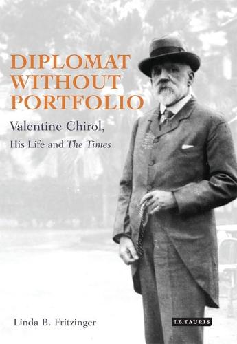 Diplomat without Portfolio: Valentine Chirol, His Life and Times (Hardback)