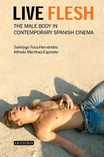 Live Flesh: The Male Body in Contemporary Spanish Cinema (Paperback)