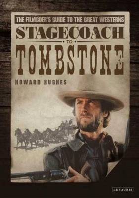 Stagecoach to Tombstone: The Filmgoers' Guide to the Great Westerns (Hardback)