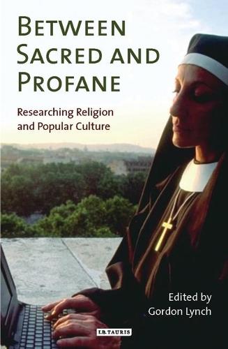 Between Sacred and Profane: Researching Religion and Popular Culture (Paperback)