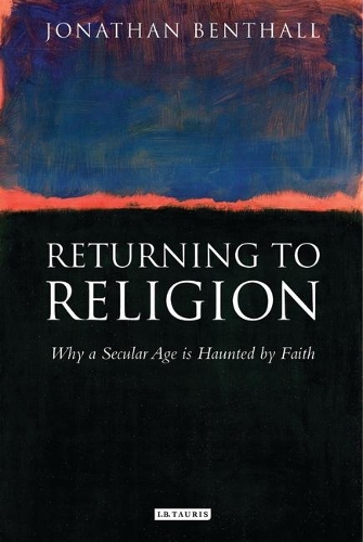 Returning to Religion: Why a Secular Age is Haunted by Faith (Hardback)