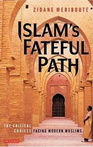 Islam's Fateful Path: The Critical Choices Facing Modern Muslims (Hardback)