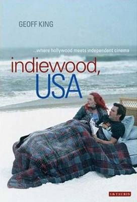 Indiewood, USA: Where Hollywood Meets Independent Cinema - International Library of Cultural Studies (Hardback)