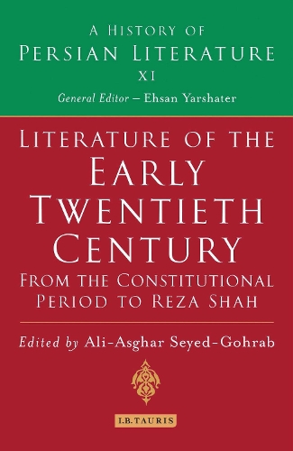 Literature of the Early Twentieth Century: From the Constitutional Period to Reza Shah: A History of Persian Literature - History of Persian Literature v. 11 (Hardback)
