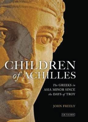 Children of Achilles: The Greeks in Asia Minor Since the Days of Troy (Hardback)